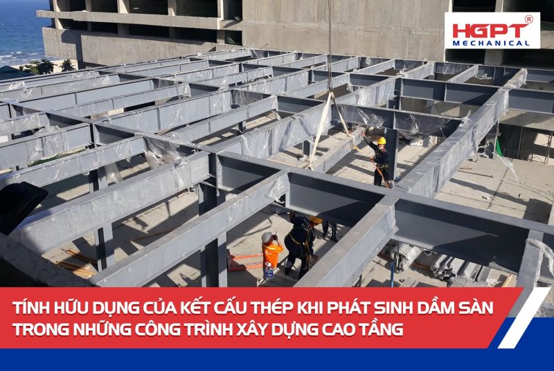 Tính hữu dụng của kết cấu thép khi phát sinh dầm sàn trong những công trình xây dựng cao tầng.